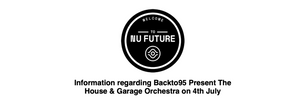 Information regarding Backto95 Present The House & Garage Orchestra on 4th July